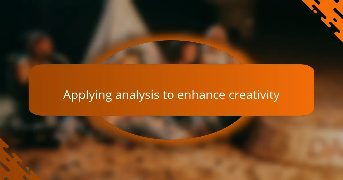 Applying analysis to enhance creativity