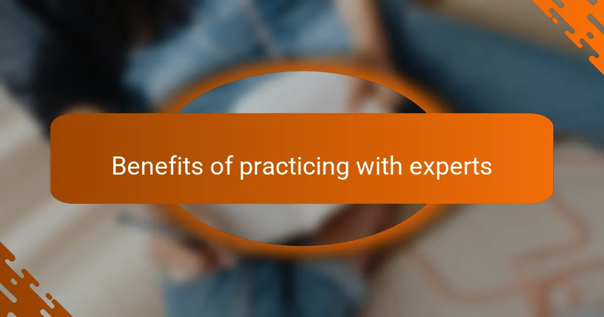 Benefits of practicing with experts