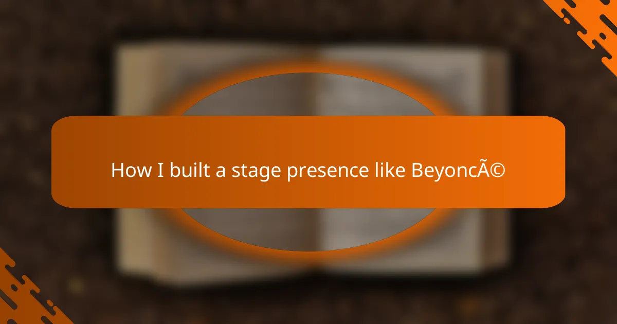 How I built a stage presence like Beyoncé