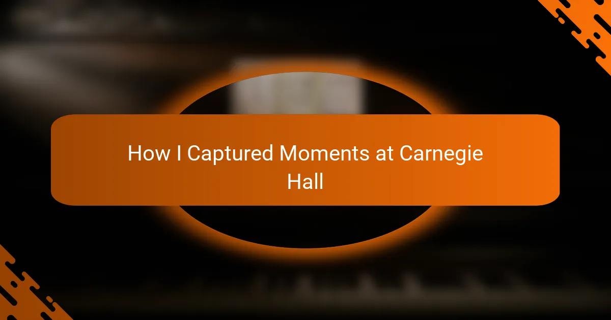 How I Captured Moments at Carnegie Hall
