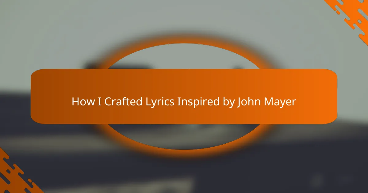 How I Crafted Lyrics Inspired by John Mayer