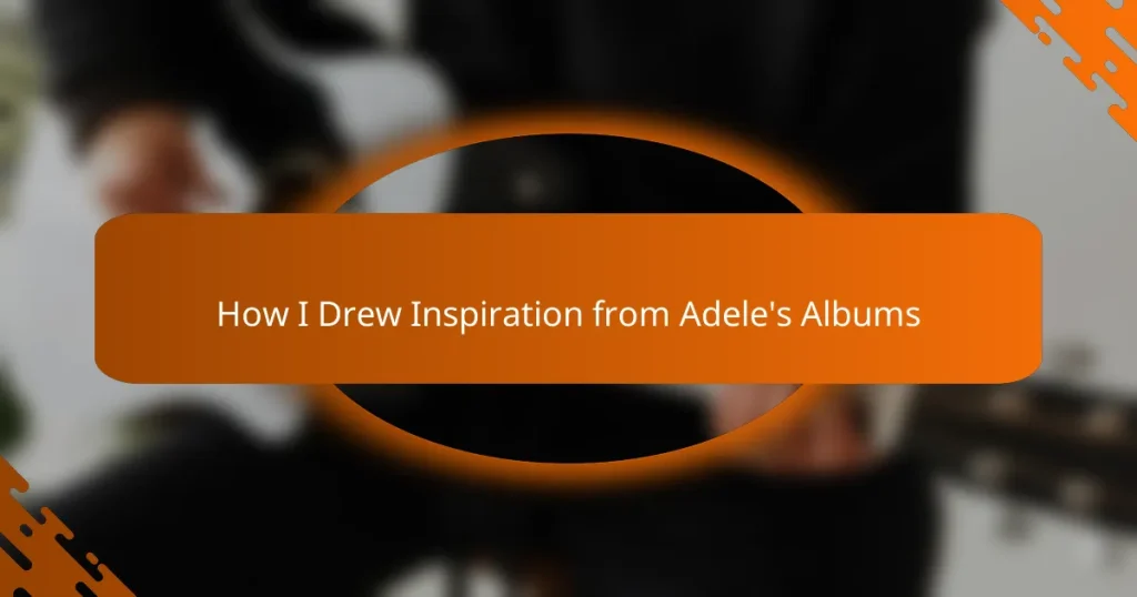 How I Drew Inspiration from Adele’s Albums