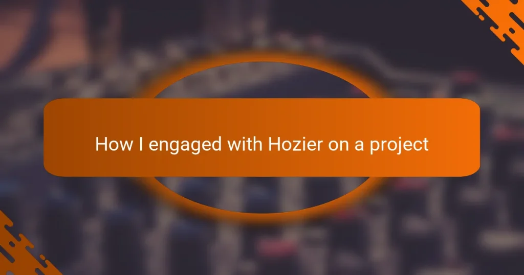 How I engaged with Hozier on a project