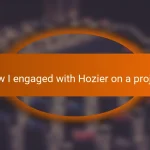 How I engaged with Hozier on a project
