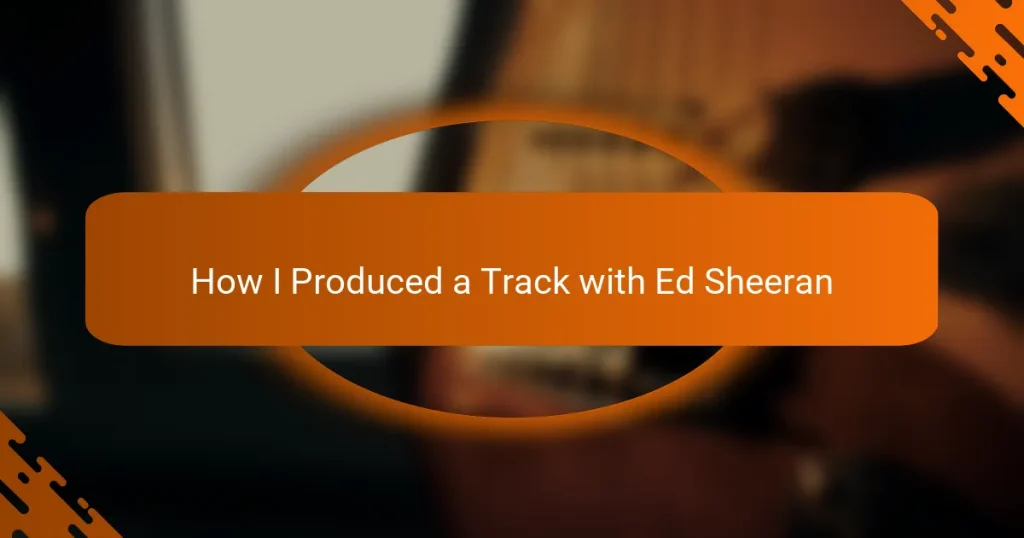 How I Produced a Track with Ed Sheeran