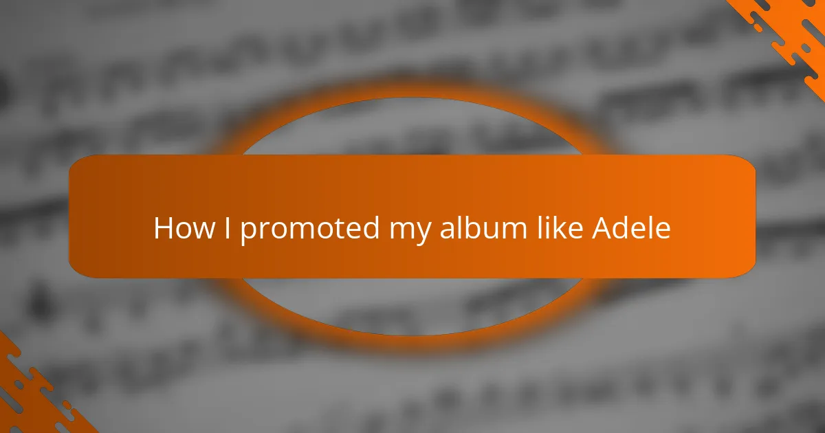 How I promoted my album like Adele