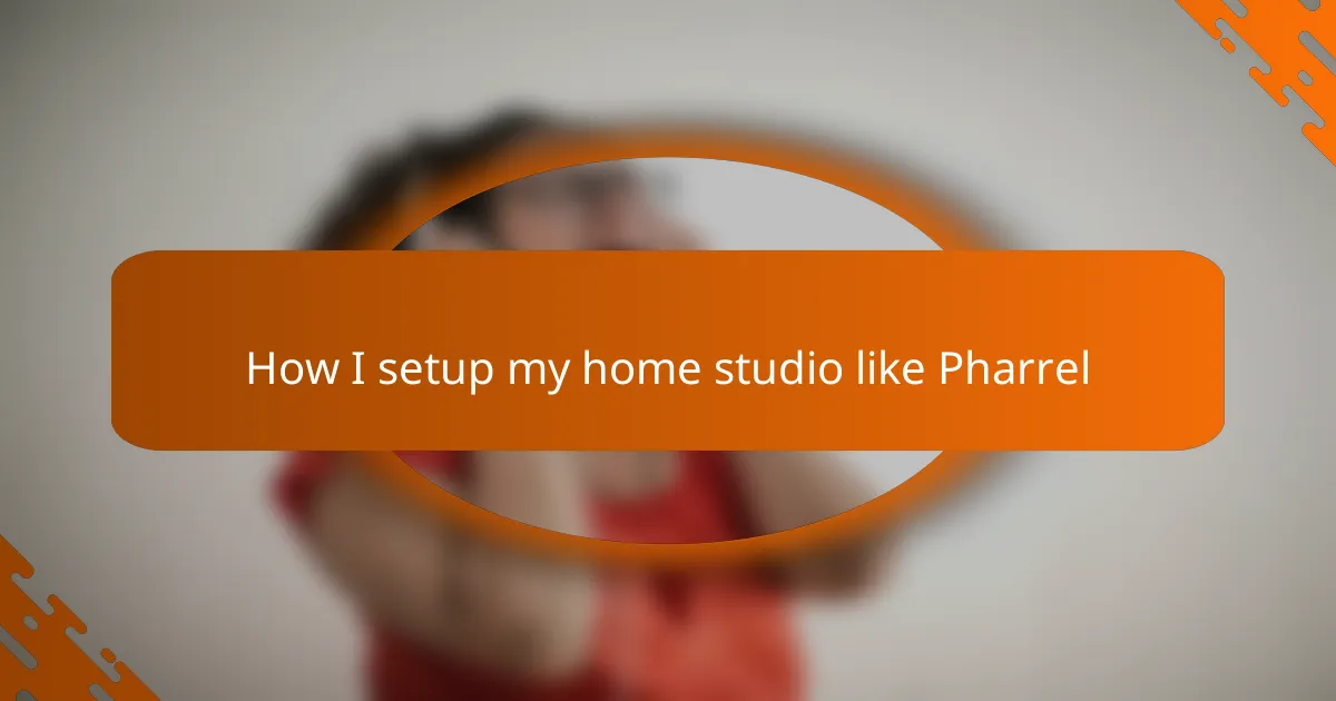 How I setup my home studio like Pharrel