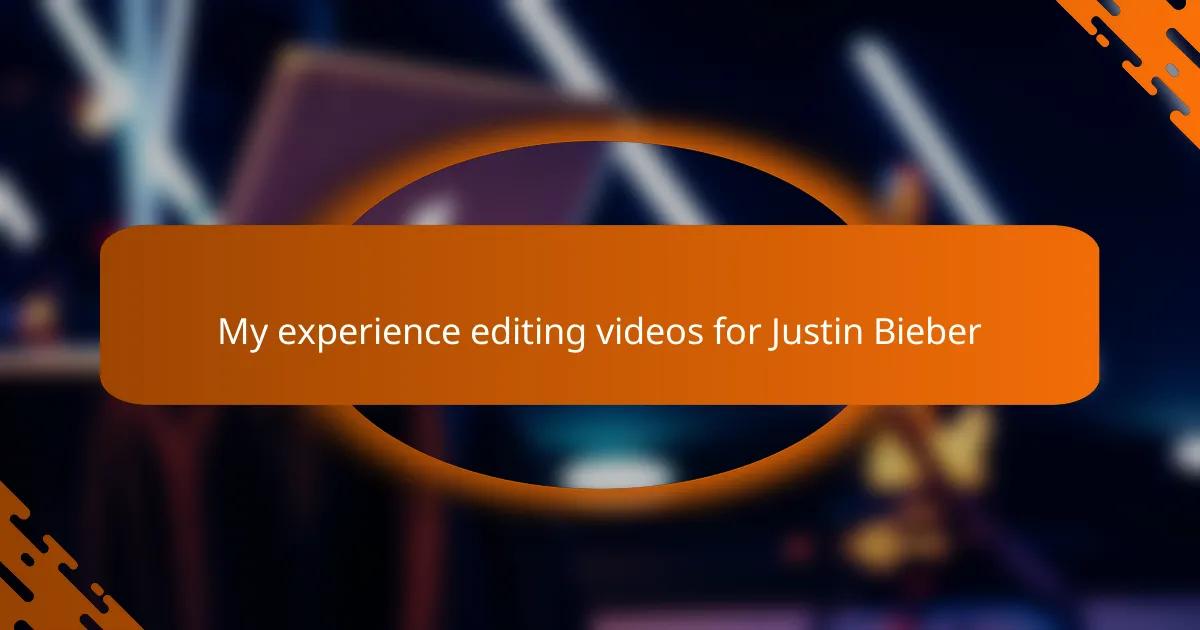 My experience editing videos for Justin Bieber