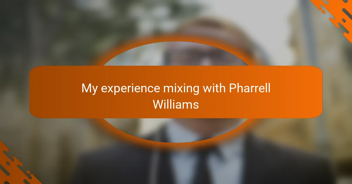 My experience mixing with Pharrell Williams