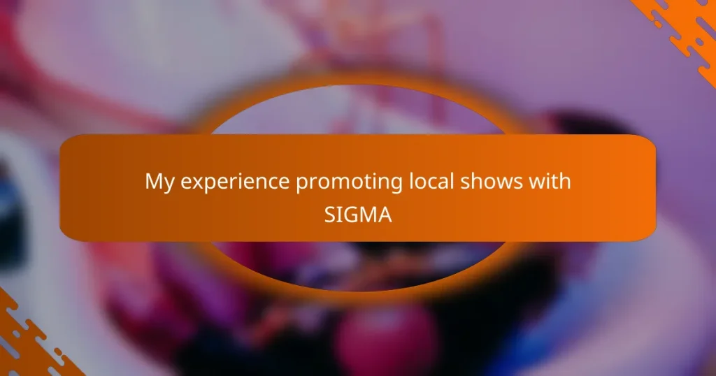 My experience promoting local shows with SIGMA