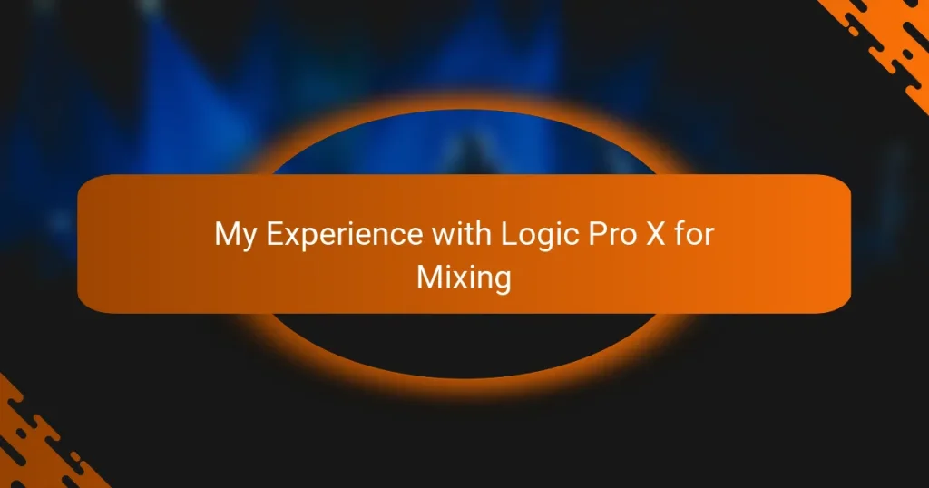 My Experience with Logic Pro X for Mixing