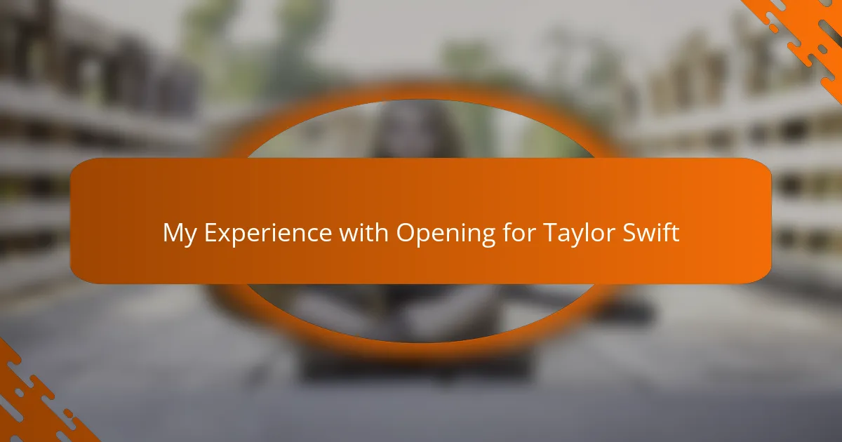 My Experience with Opening for Taylor Swift
