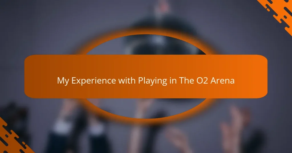 My Experience with Playing in The O2 Arena