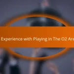 My Experience with Playing in The O2 Arena
