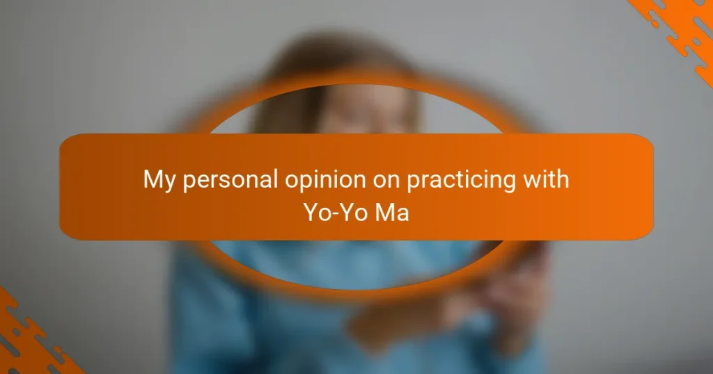 My personal opinion on practicing with Yo-Yo Ma