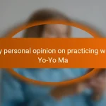My personal opinion on practicing with Yo-Yo Ma