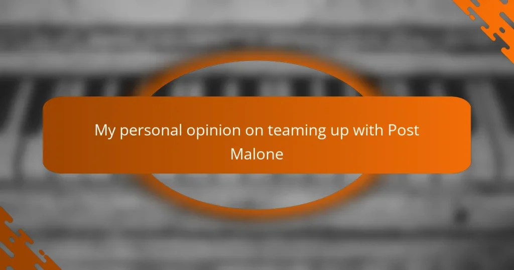 My personal opinion on teaming up with Post Malone