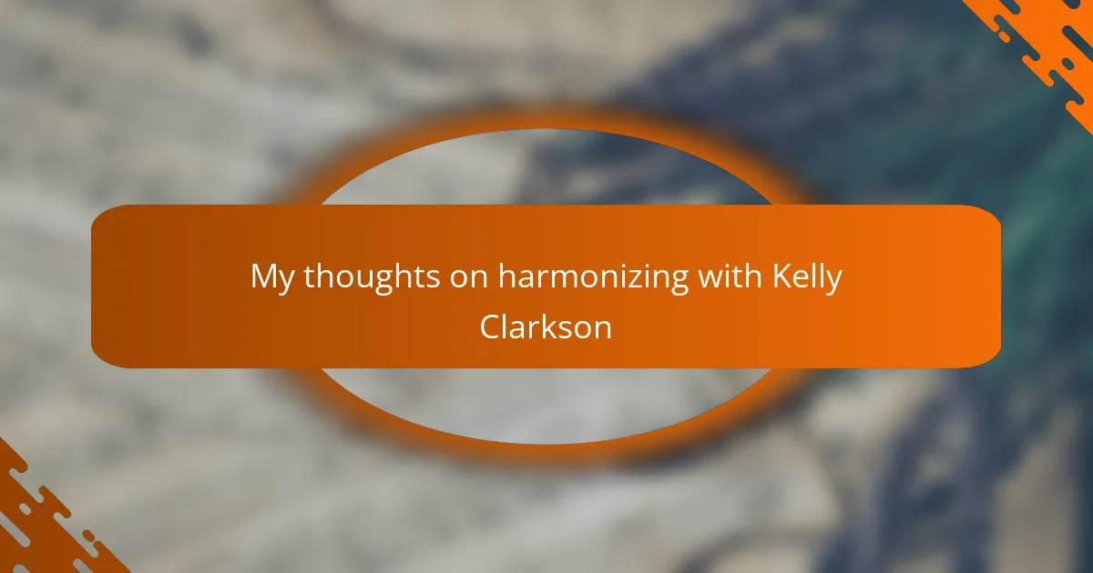 My thoughts on harmonizing with Kelly Clarkson