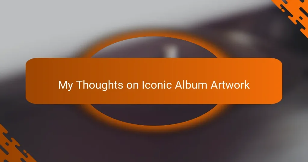 My Thoughts on Iconic Album Artwork