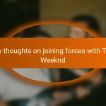 My thoughts on joining forces with The Weeknd