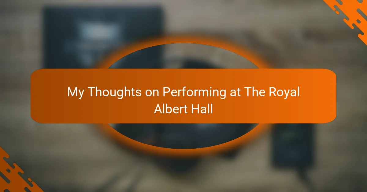My Thoughts on Performing at The Royal Albert Hall