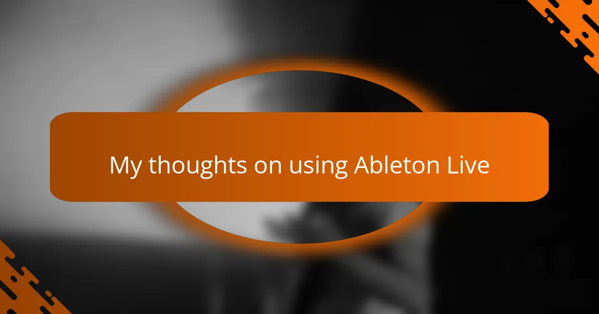 My thoughts on using Ableton Live