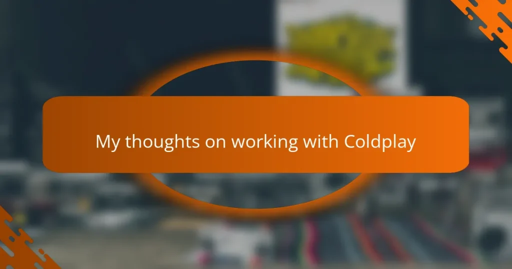 My thoughts on working with Coldplay