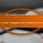 This is how I engaged with audiences on stage
