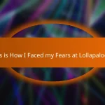 This is How I Faced my Fears at Lollapalooza