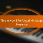 This is How I Perfected My Stage Presence