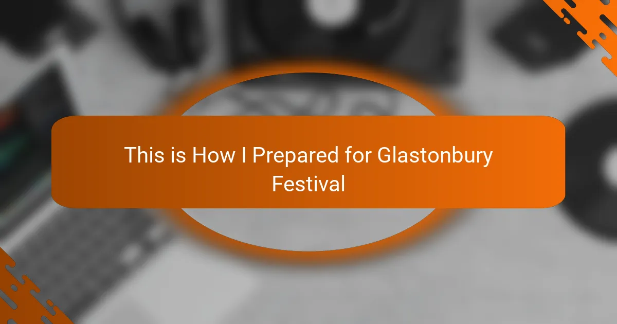 This is How I Prepared for Glastonbury Festival