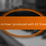 This is how I produced with Ed Sheeran