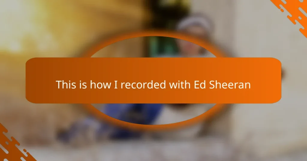 This is how I recorded with Ed Sheeran