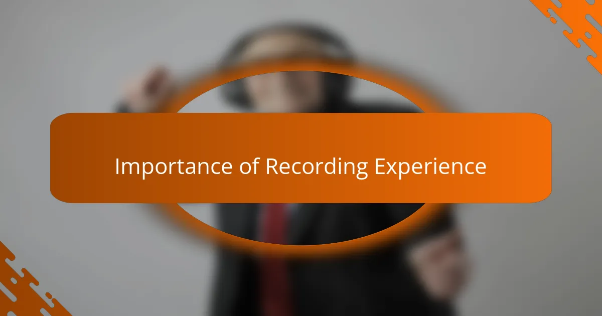 Importance of Recording Experience