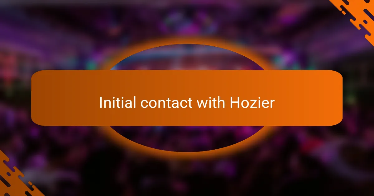 Initial contact with Hozier