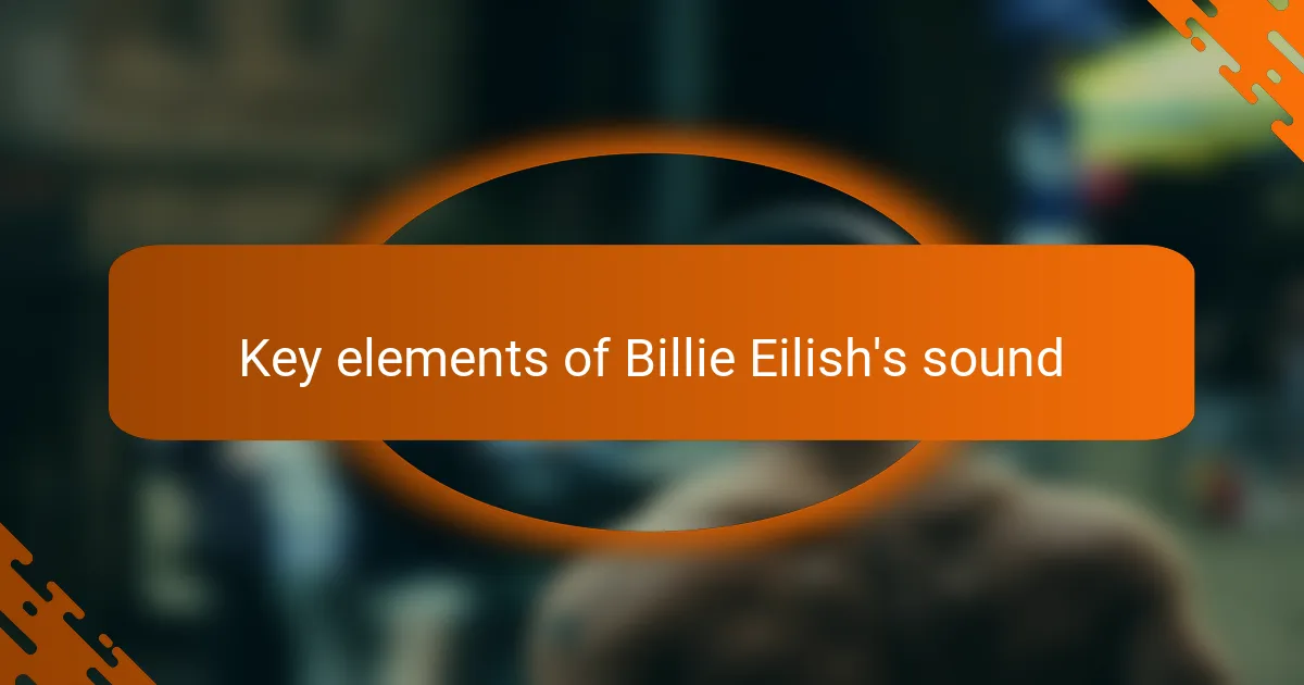 Key elements of Billie Eilish's sound