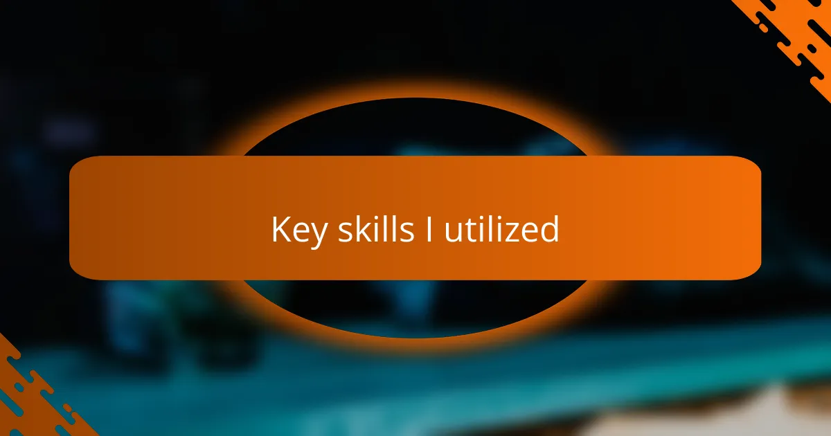Key skills I utilized