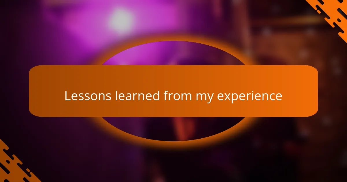 Lessons learned from my experience