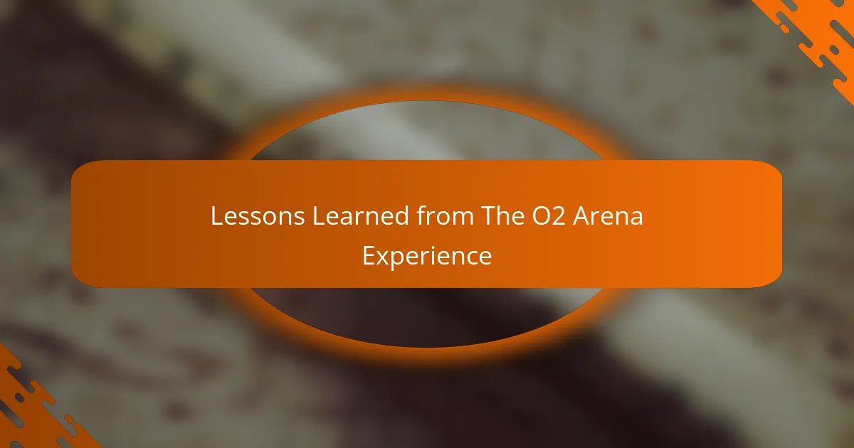 Lessons Learned from The O2 Arena Experience