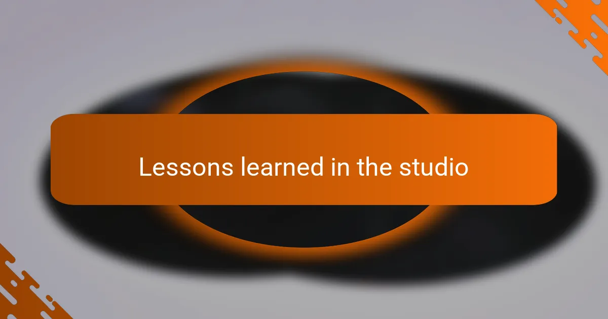 Lessons learned in the studio