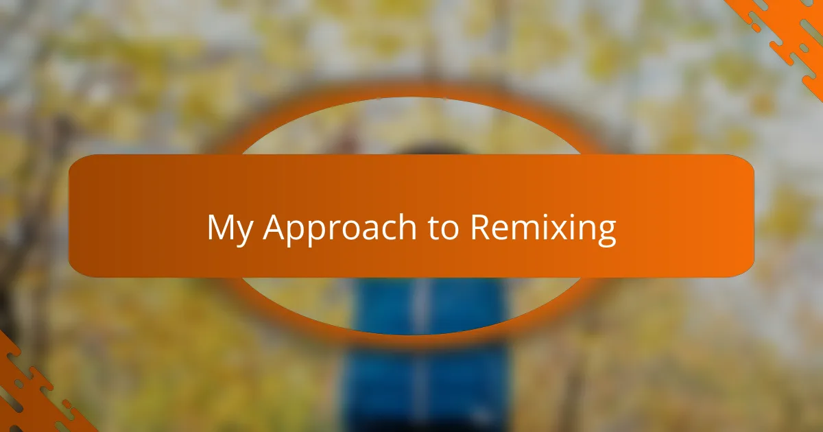 My Approach to Remixing