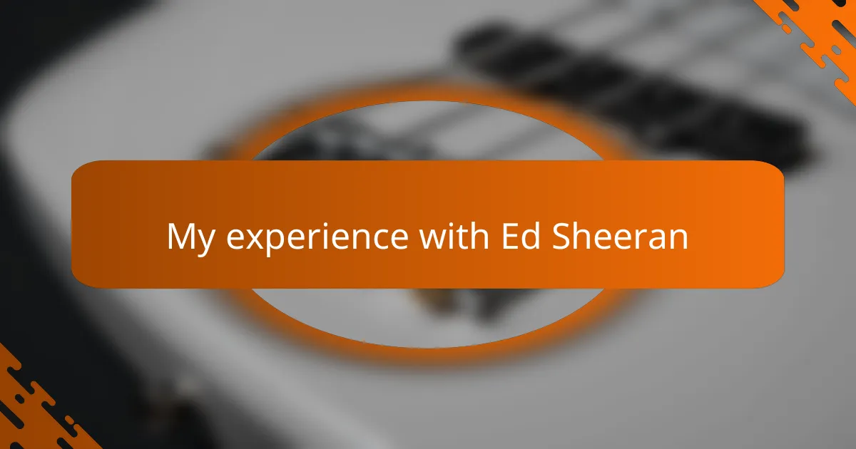 My experience with Ed Sheeran