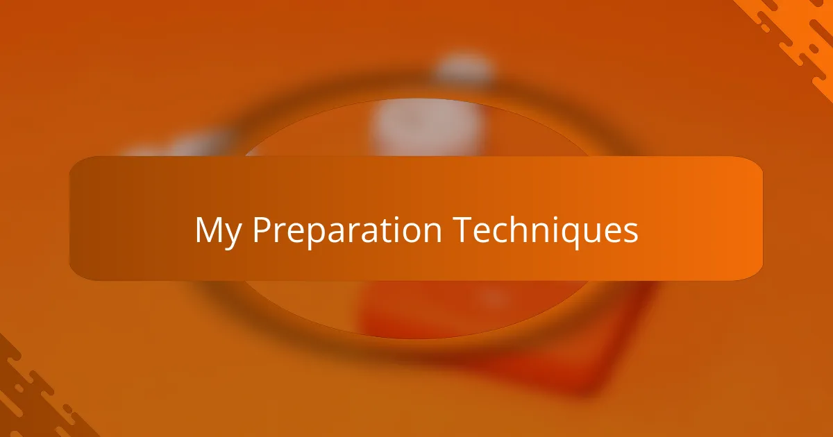 My Preparation Techniques