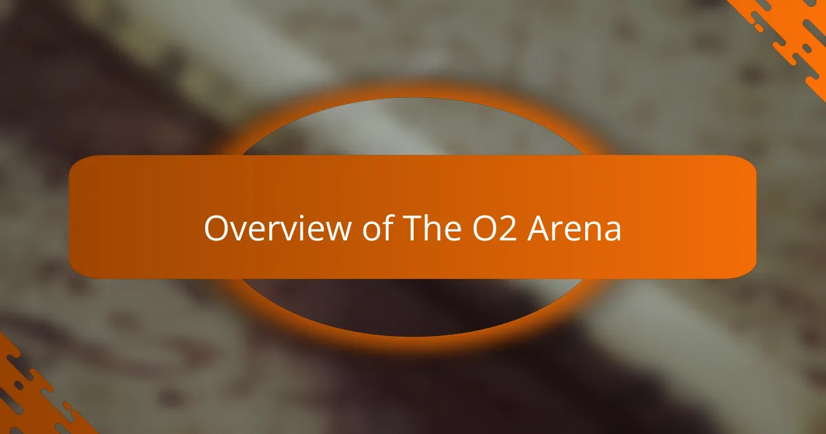 Overview of The O2 Arena