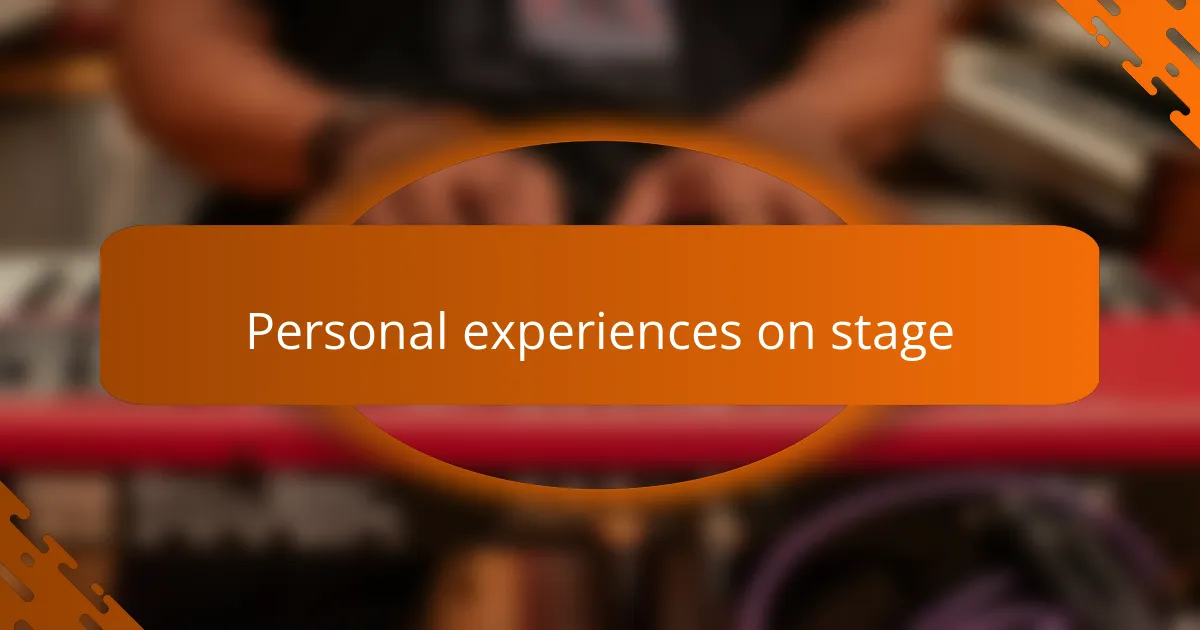 Personal experiences on stage