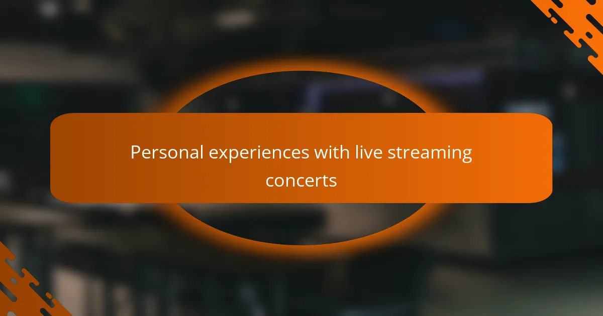 Personal experiences with live streaming concerts