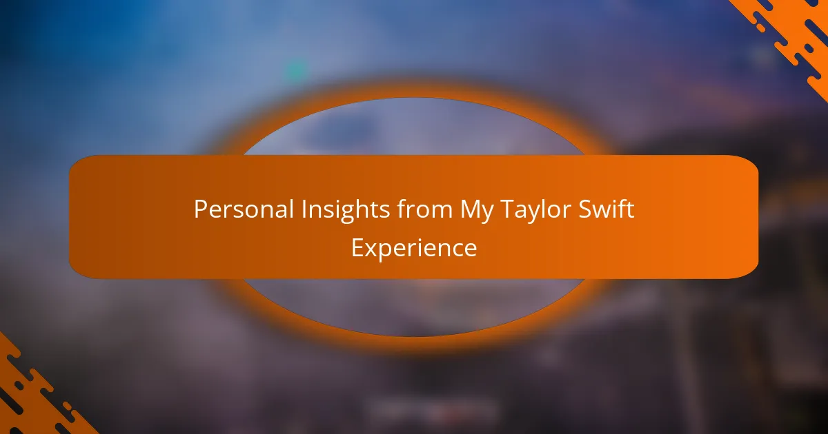 Personal Insights from My Taylor Swift Experience