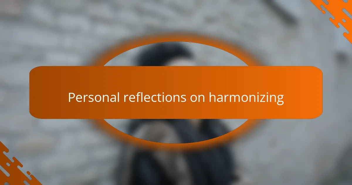 Personal reflections on harmonizing