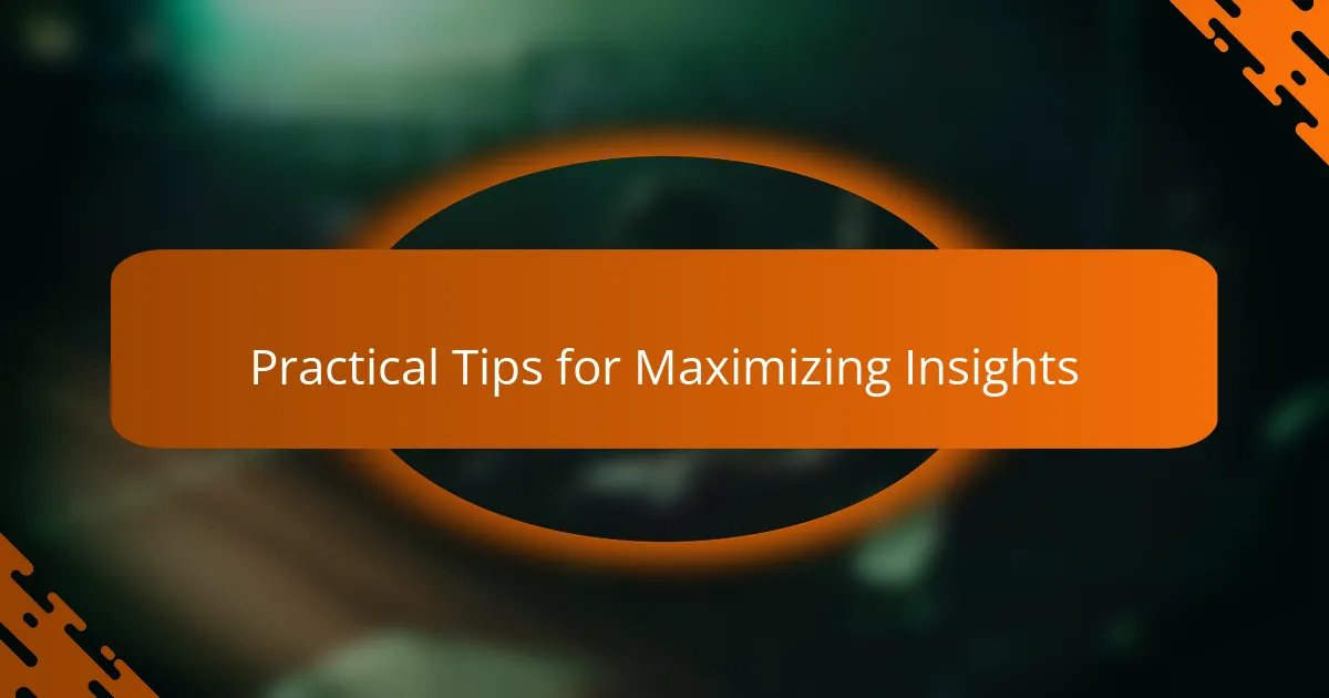 Practical Tips for Maximizing Insights