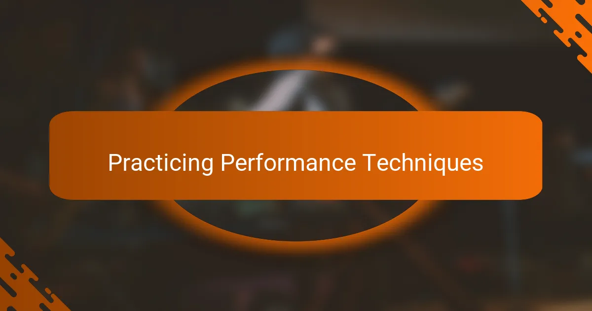 Practicing Performance Techniques